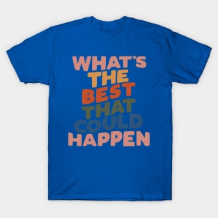 What's The Best That Could Happen T-Shirt